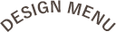 DESIGN MENU